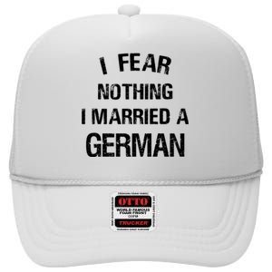 I Fear Nothing I Married A German Shirt Funny German High Crown Mesh Back Trucker Hat