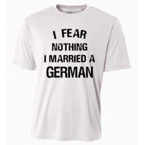 I Fear Nothing I Married A German Shirt Funny German Cooling Performance Crew T-Shirt