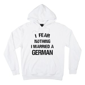 I Fear Nothing I Married A German Shirt Funny German Hoodie