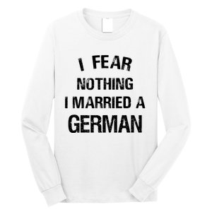 I Fear Nothing I Married A German Shirt Funny German Long Sleeve Shirt