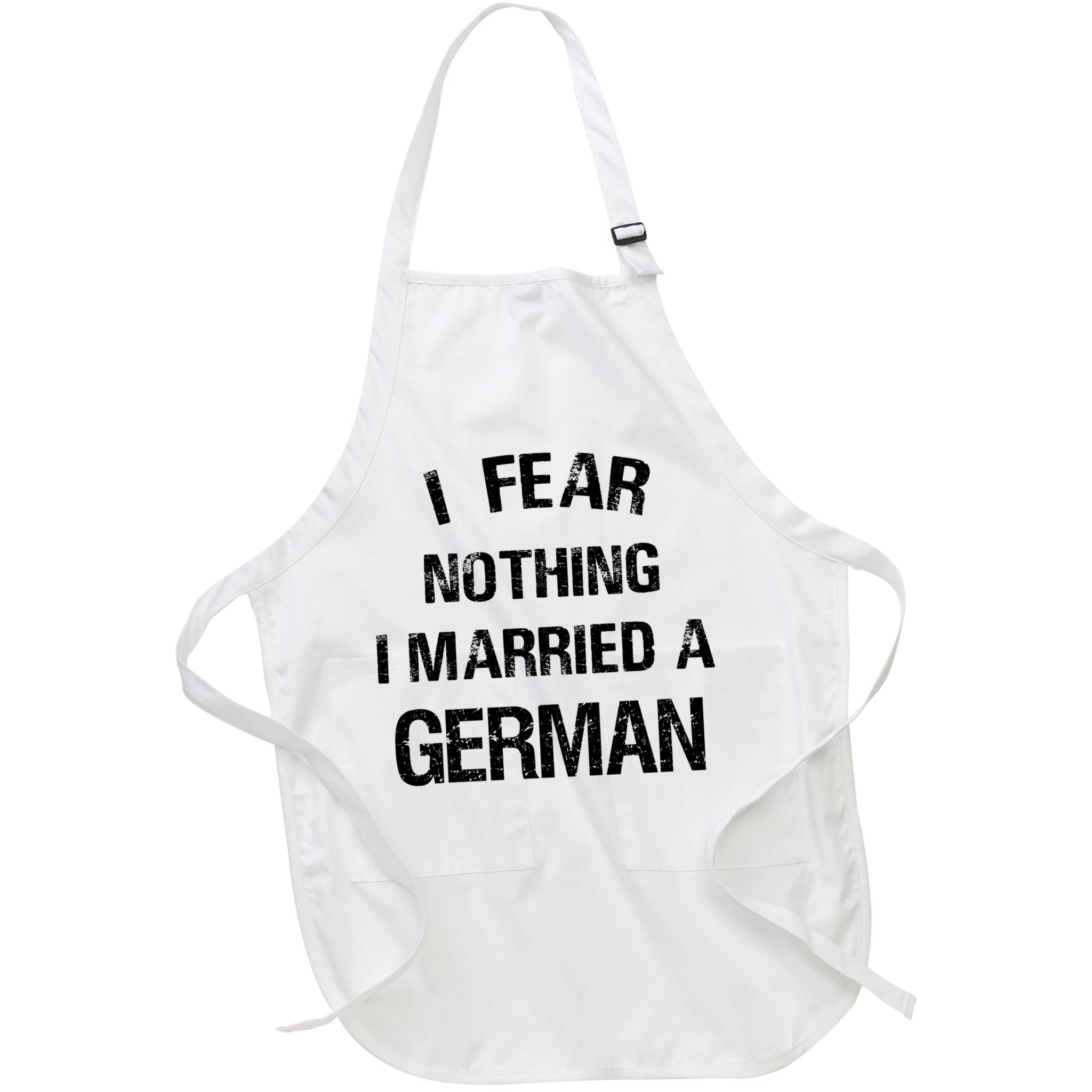 I Fear Nothing I Married A German Shirt Funny German Apron