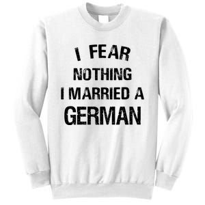 I Fear Nothing I Married A German Shirt Funny German Sweatshirt