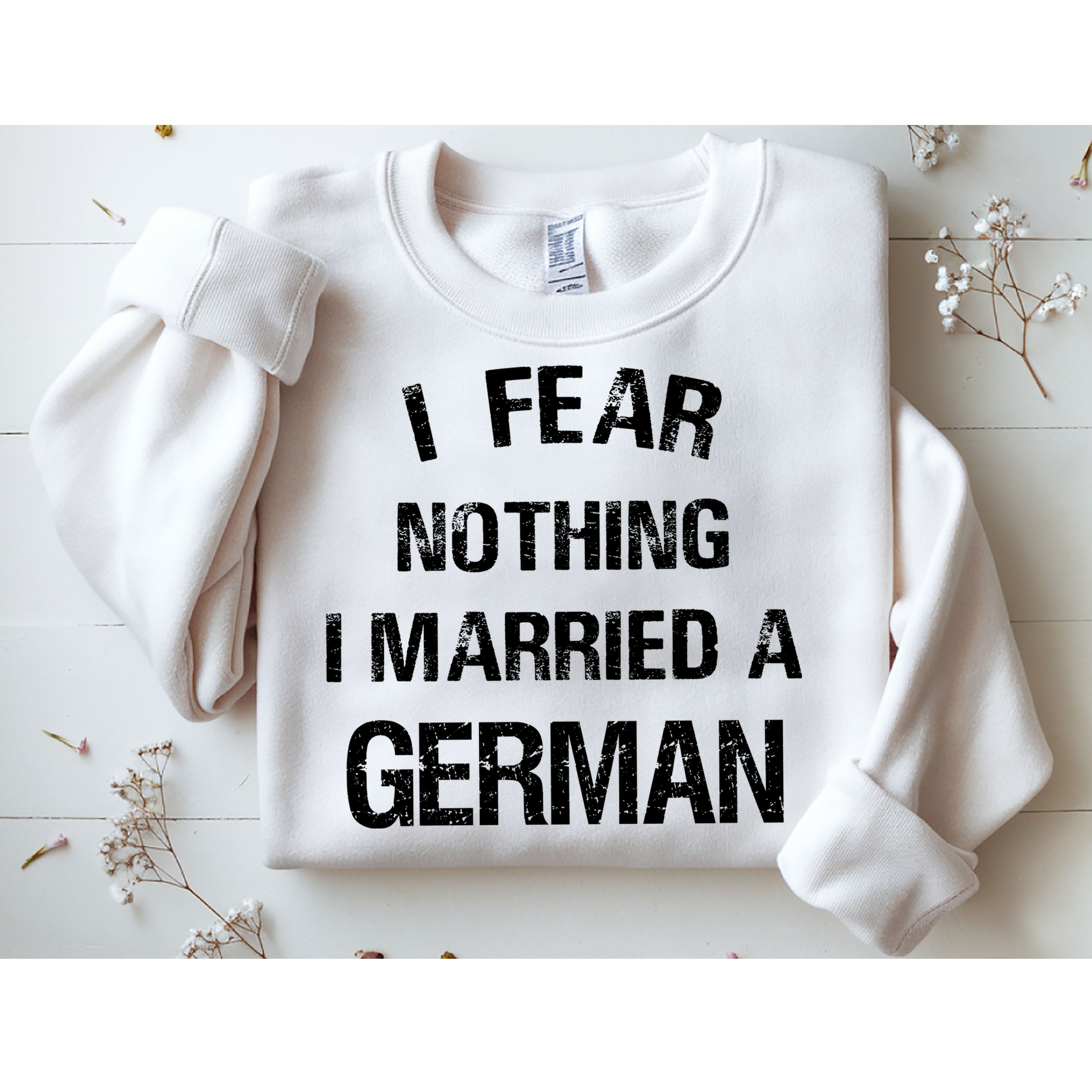I Fear Nothing I Married A German Shirt Funny German Sweatshirt