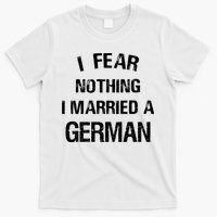 I Fear Nothing I Married A German Shirt Funny German T-Shirt