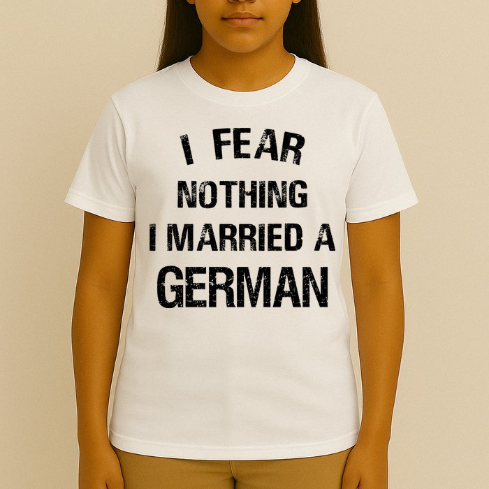 I Fear Nothing I Married A German Shirt Funny German T-Shirt