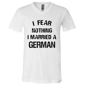 I Fear Nothing I Married A German Shirt Funny German V-Neck T-Shirt