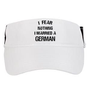 I Fear Nothing I Married A German Shirt Funny German Adult Drive Performance Visor