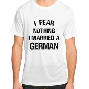 I Fear Nothing I Married A German Shirt Funny German Adult ChromaSoft Performance T-Shirt