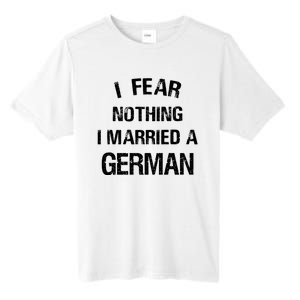 I Fear Nothing I Married A German Shirt Funny German Tall Fusion ChromaSoft Performance T-Shirt