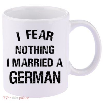 I Fear Nothing I Married A German Shirt Funny German 11oz C Handle Ceramic Mug