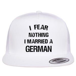 I Fear Nothing I Married A German Shirt Funny German Flat Bill Trucker Hat