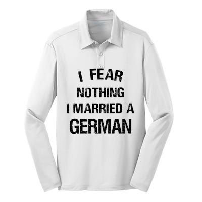 I Fear Nothing I Married A German Shirt Funny German Silk Touch Performance Long Sleeve Polo