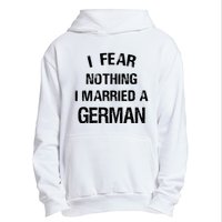 I Fear Nothing I Married A German Shirt Funny German Urban Pullover Hoodie