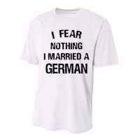 I Fear Nothing I Married A German Shirt Funny German Performance Sprint T-Shirt