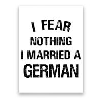 I Fear Nothing I Married A German Shirt Funny German Poster