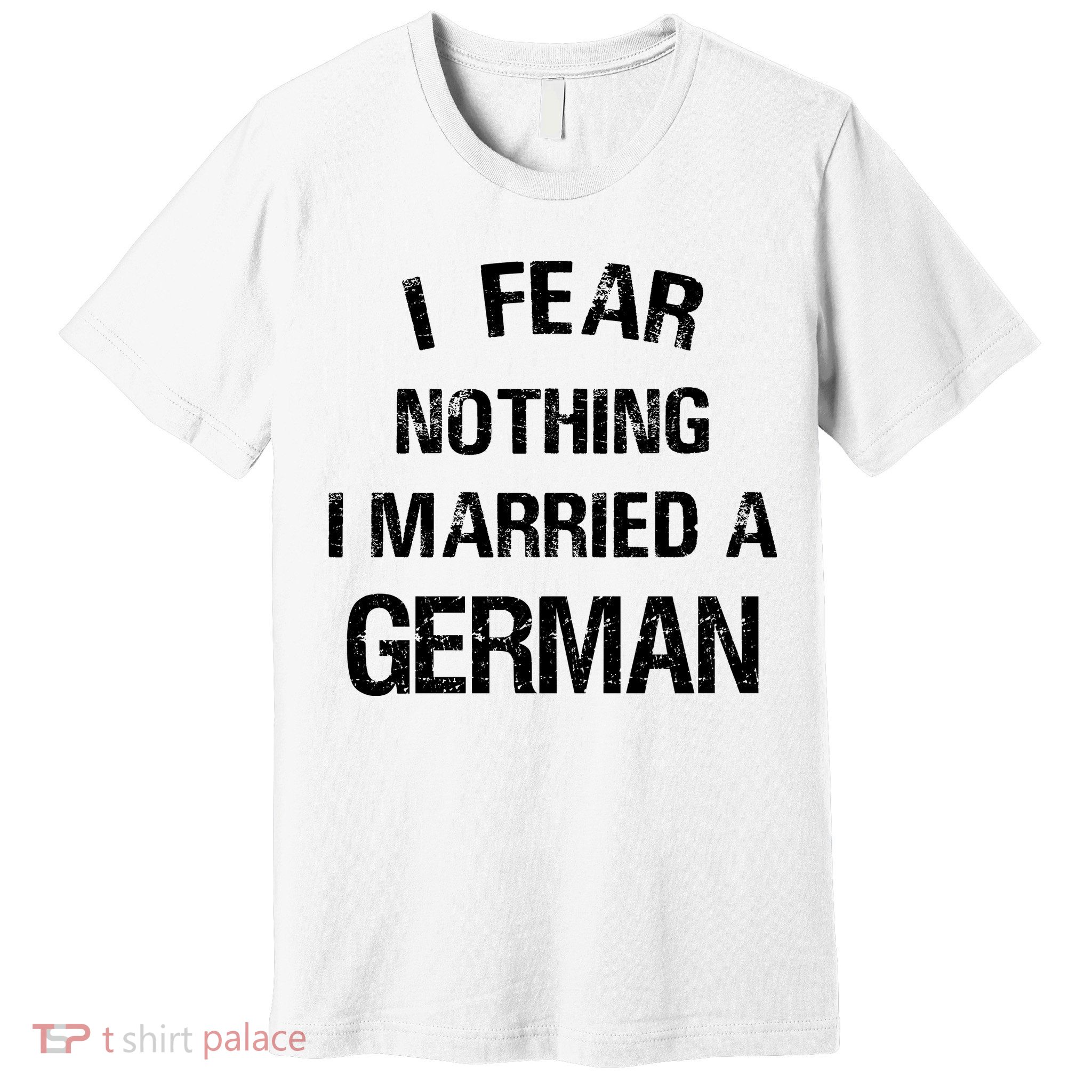I Fear Nothing I Married A German Shirt Funny German Premium T-Shirt