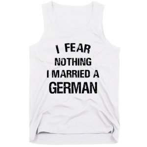 I Fear Nothing I Married A German Shirt Funny German Tank Top