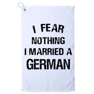 I Fear Nothing I Married A German Shirt Funny German Golf Towel