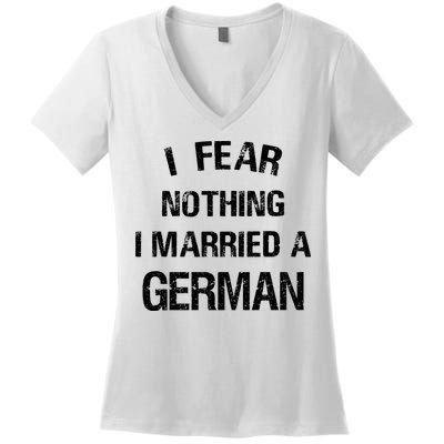 I Fear Nothing I Married A German Shirt Funny German Women's V-Neck T-Shirt