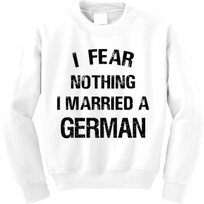 I Fear Nothing I Married A German Shirt Funny German Kids Sweatshirt