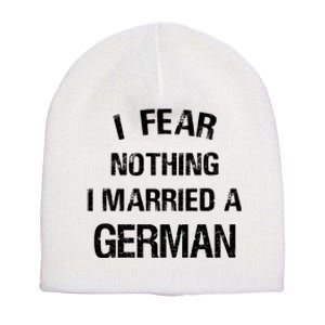 I Fear Nothing I Married A German Shirt Funny German Short Acrylic Beanie