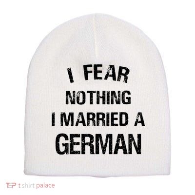 I Fear Nothing I Married A German Shirt Funny German Short Acrylic Beanie