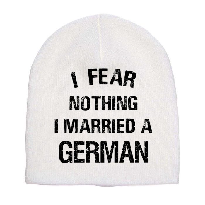 I Fear Nothing I Married A German Shirt Funny German Short Acrylic Beanie