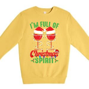 I'm Full Of Christmas Spirit Funny Wine Ing Xmas Party Funny Gift Premium Crewneck Sweatshirt