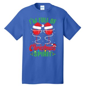 I'm Full Of Christmas Spirit Funny Wine Ing Xmas Party Funny Gift Tall T-Shirt