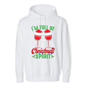 I'm Full Of Christmas Spirit Funny Wine Ing Xmas Party Funny Gift Garment-Dyed Fleece Hoodie