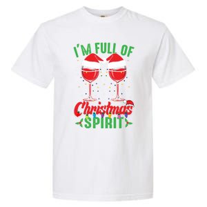 I'm Full Of Christmas Spirit Funny Wine Ing Xmas Party Funny Gift Garment-Dyed Heavyweight T-Shirt