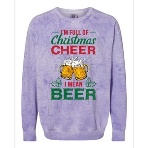 IM Full Of Christmas Cheer I Mean Beer Funny Christmas Gift Colorblast Crewneck Sweatshirt