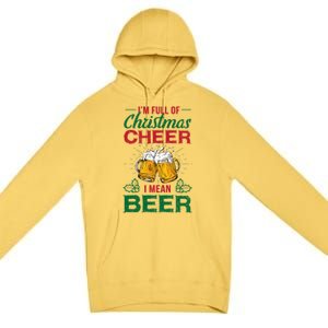 IM Full Of Christmas Cheer I Mean Beer Funny Christmas Gift Premium Pullover Hoodie