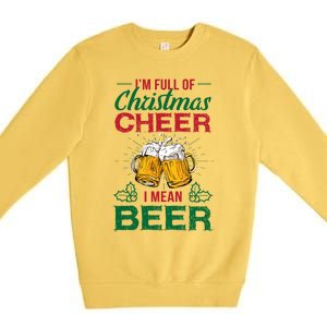 IM Full Of Christmas Cheer I Mean Beer Funny Christmas Gift Premium Crewneck Sweatshirt