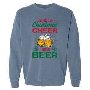 IM Full Of Christmas Cheer I Mean Beer Funny Christmas Gift Garment-Dyed Sweatshirt