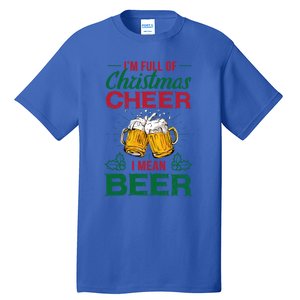 IM Full Of Christmas Cheer I Mean Beer Funny Christmas Gift Tall T-Shirt