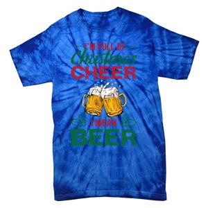 IM Full Of Christmas Cheer I Mean Beer Funny Christmas Gift Tie-Dye T-Shirt