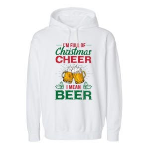 IM Full Of Christmas Cheer I Mean Beer Funny Christmas Gift Garment-Dyed Fleece Hoodie