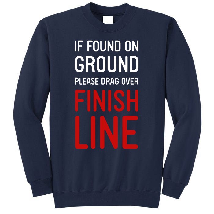 If Found On Ground Please Drag Over Finish Line Runner Tall Sweatshirt