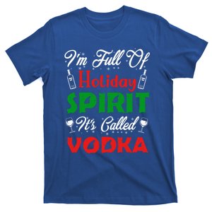 I'm Full Of Holiday Spirit It's Called Vodka Funny Gift T-Shirt