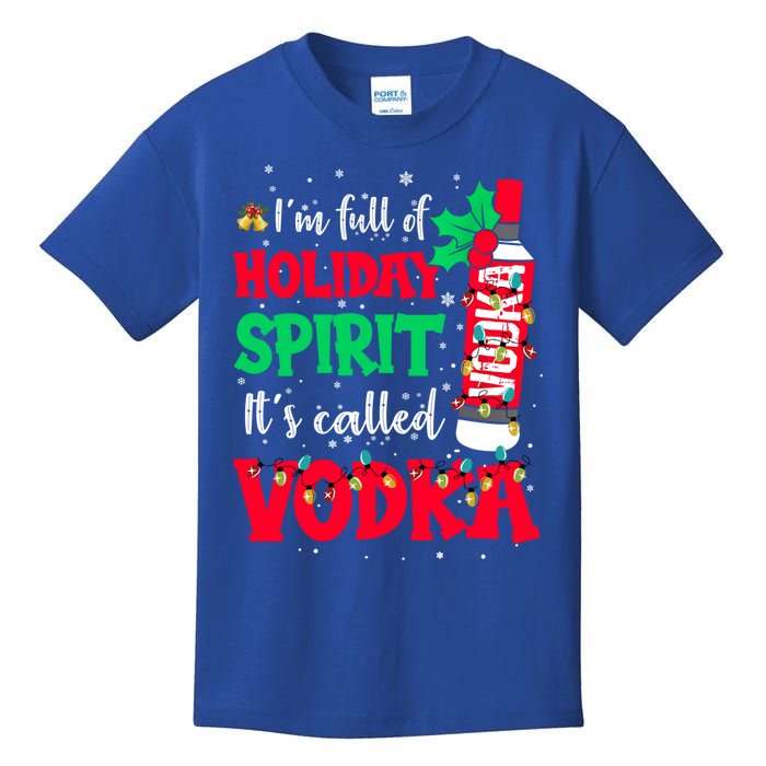 I'm Full Of Holiday Spirit It's Called Vodka Meaningful Gift Kids T-Shirt