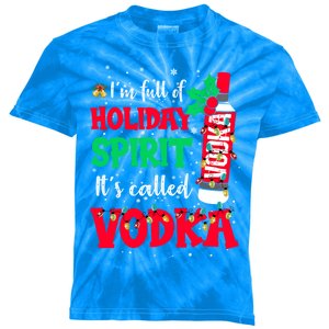 I'm Full Of Holiday Spirit It's Called Vodka Meaningful Gift Kids Tie-Dye T-Shirt