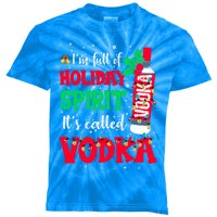 I'm Full Of Holiday Spirit It's Called Vodka Meaningful Gift Kids Tie-Dye T-Shirt