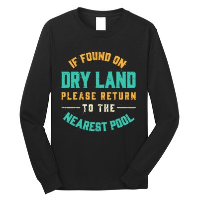 If Found On Dry Land Return To The Nearest Pool, Funny Swim Long Sleeve Shirt