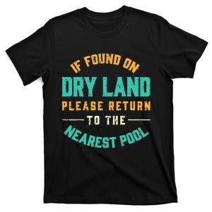 If Found On Dry Land Return To The Nearest Pool, Funny Swim T-Shirt