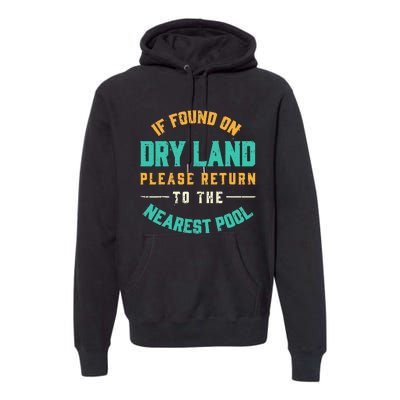 If Found On Dry Land Return To The Nearest Pool, Funny Swim Premium Hoodie