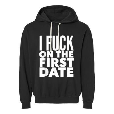 I Fuck On The First Date Pickup Line Funny Garment-Dyed Fleece Hoodie