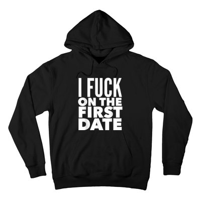 I Fuck On The First Date Pickup Line Funny Hoodie