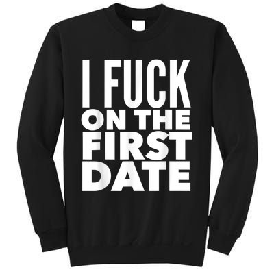 I Fuck On The First Date Pickup Line Funny Sweatshirt