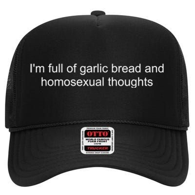 IM Full Of Garlic Bread And Homosexual Thoughts Quote High Crown Mesh Back Trucker Hat